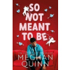 So Not Meant To Be - Meghan Quinn So Not Meant To Be - Meghan Quinn