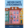 Never Date A Roommate - Paula Ottoni Never Date A Roommate - Paula Ottoni