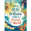 Tales of Brave and Brilliant Girls from Around the World Tales of Brave and Brilliant Girls from Around the World
