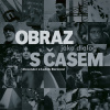 Obraz jako dialog s časem - Ludvík Baran, Alexander Baran Obraz jako dialog s časem - Ludvík Baran, Alexander Baran