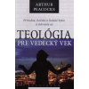Teológia pre vedecký vek (Prírodné, božské a ľudské bytie a stávanie sa) - Arthur Peacocke Teológia pre vedecký vek (Prírodné, božské a ľudské bytie a stávanie sa) - Arthur Peacocke