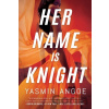 Her Name Is Knight - Yasmin Angoe Her Name Is Knight - Yasmin Angoe
