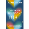 Odvaha skutočne ľúbiť - Alexandra H. Solomon Odvaha skutočne ľúbiť - Alexandra H. Solomon