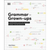 Grammar for Grown-Ups - Mark, PhD Peters, DK Grammar for Grown-Ups - Mark, PhD Peters, DK