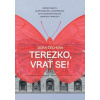 Terezko, vrať se! - Dora Čechova Terezko, vrať se! - Dora Čechova