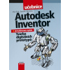 Autodesk Inventor: Tvorba digitálních prototypů - Jaroslav Kletečka, Petr Fořt Autodesk Inventor: Tvorba digitálních prototypů - Jaroslav Kletečka, Petr Fořt
