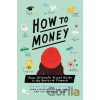 How to Money - Jean Chatzky, Kathryn Tuggle How to Money - Jean Chatzky, Kathryn Tuggle