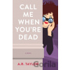 Call Me When You're Dead - A. R. Taylor Call Me When You're Dead - A. R. Taylor