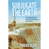 Subjugate the Earth (Philipp Blom)(Pevná) Subjugate the Earth (Philipp Blom)(Pevná)