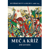 Meč a kříž - Rytířské bitvy a osudy I. 1066-1214 - Jiří Kovařík Meč a kříž - Rytířské bitvy a osudy I. 1066-1214 - Jiří Kovařík
