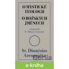 E-kniha O mystické teologii / O božských jménech - Sv. Dionýsios Areopa E-kniha O mystické teologii / O božských jménech - Sv. Dionýsios Areopa
