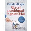 Skrytí psychopati na pracovisku - David Gillespie Skrytí psychopati na pracovisku - David Gillespie