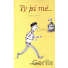 Ty jsi mé ... - Klára Gočárová, Bára Míčková (Ilustrátor) Ty jsi mé ... - Klára Gočárová, Bára Míčková (Ilustrátor)