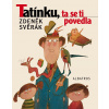 Tatínku, ta se ti povedla (Zdeněk Svěrák) Tatínku, ta se ti povedla (Zdeněk Svěrák)
