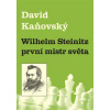 Wilhelm Steinitz - první mistr světa - Kaňovský David Wilhelm Steinitz - první mistr světa - Kaňovský David