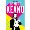 Be More Keanu Be More Keanu