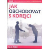 Jak obchodovat s Korejci - Čche So-il Jak obchodovat s Korejci - Čche So-il