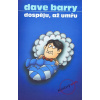 Dospěju, až umřu - Dave Barry Dospěju, až umřu - Dave Barry