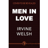 Men in Love - Irvine Welsh Men in Love - Irvine Welsh