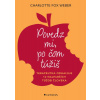 Povedz mi, po čom túžiš - Charlotte Fox Weber Povedz mi, po čom túžiš - Charlotte Fox Weber