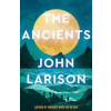 The Ancients - John Larison, Bedford Square Publishers The Ancients - John Larison, Bedford Square Publishers