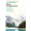 Slow Productivity : The Lost Art of Accomplishment Without Burnout Slow Productivity : The Lost Art of Accomplishment Without Burnout