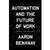 Automation and the Future of Work - Aaron Benanav Automation and the Future of Work - Aaron Benanav
