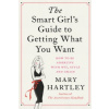 Smart Girl's Guide to Getting What You Want Smart Girl's Guide to Getting What You Want