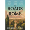The Roads To Rome - Catherine Fletcher The Roads To Rome - Catherine Fletcher