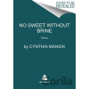 No Sweet Without Brine - Manick Cynthia No Sweet Without Brine - Manick Cynthia