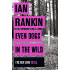 Even Dogs in the Wild - Ian Rankin Even Dogs in the Wild - Ian Rankin