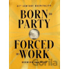 Born to Party, Forced to Work: 21st Century Hospitality - Bronson Van Wyck Born to Party, Forced to Work: 21st Century Hospitality - Bronson Van Wyck