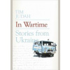 In Wartime: Stories from Ukraine - Tim Judah, Allen Lane In Wartime: Stories from Ukraine - Tim Judah, Allen Lane