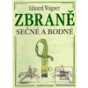 Zbraně sečné a bodné (Eduard Wagner) Zbraně sečné a bodné (Eduard Wagner)