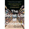 The Secret Life of Groceries - Benjamin Lorr The Secret Life of Groceries - Benjamin Lorr