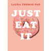 Just Eat It - Laura Thomas, Pan Macmillan Just Eat It - Laura Thomas, Pan Macmillan
