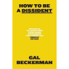 How to Be a Dissident - Gal Beckerman, HarperCollins Publishers How to Be a Dissident - Gal Beckerman, HarperCollins Publishers