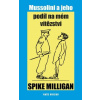 Milligan Spike Mussolini a jeho podíl na mém vítězství Milligan Spike Mussolini a jeho podíl na mém vítězství