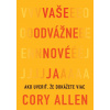 Vaše odvážne nové Ja - Cory Allen Vaše odvážne nové Ja - Cory Allen