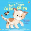 There There Little Kitten - Anna Milbourne, Usborne Publishing Ltd There There Little Kitten - Anna Milbourne, Usborne Publishing Ltd