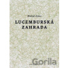 Lucemburská zahrada - Michal Ajvaz Lucemburská zahrada - Michal Ajvaz