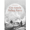 Cez tunely Veľkej Fatry - Dušan Lichner Cez tunely Veľkej Fatry - Dušan Lichner