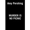 Murder Is No Picnic - Amy Pershing Murder Is No Picnic - Amy Pershing