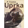 Franta Úprka 1868 - 1929 | Jaroslav Kačer Franta Úprka 1868 - 1929 | Jaroslav Kačer