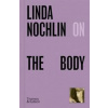 Linda Nochlin on The Body - Linda Nochlin, Thames & Hudson Linda Nochlin on The Body - Linda Nochlin, Thames & Hudson
