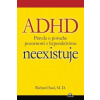 ADHD neexistuje - Pravda o poruche pozornosti s hyperaktivitou ADHD neexistuje - Pravda o poruche pozornosti s hyperaktivitou