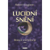 Waggoner Robert: Lucidní snění - Brána k vnitřnímu já (autor se věnuje lucidnímu snění (tedy uvědomování si snění ve snovém stavu) přes 30 let - vlastní cesta a zkoumání hranic vědomí, popis technik ( Waggoner Robert: Lucidní snění - Brána k vnitřnímu já (autor se věnuje lucidnímu snění (tedy uvědomování si snění ve snovém stavu) přes 30 let - vlastní cesta a zkoumání hranic vědomí, popis technik (