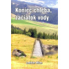 Koniec chleba, začiatok vody (Ladislav Milan) Koniec chleba, začiatok vody (Ladislav Milan)