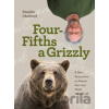 Four Fifths a Grizzly - Douglas Chadwick Four Fifths a Grizzly - Douglas Chadwick