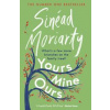 Yours, Mine, Ours - Sinead Moriarty, Sandycove Yours, Mine, Ours - Sinead Moriarty, Sandycove
